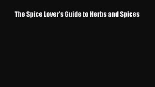 [PDF Download] The Spice Lover's Guide to Herbs and Spices  PDF Download