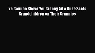 [PDF Download] Ye Cannae Shove Yer Granny Aff a Bus!: Scots Grandchildren on Their Grannies