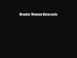 [PDF Télécharger] Wonder Woman Notecards [lire] en ligne[PDF Télécharger] Wonder Woman Notecards