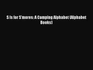 (PDF Download) S Is for S'mores: A Camping Alphabet (Alphabet Books) Download