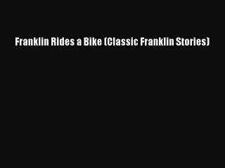 (PDF Download) Franklin Rides a Bike (Classic Franklin Stories) PDF