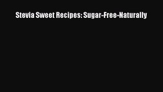[PDF Download] Stevia Sweet Recipes: Sugar-Free-Naturally  Read Online Book