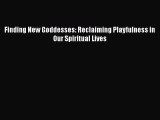 [PDF Download] Finding New Goddesses: Reclaiming Playfulness in Our Spiritual Lives [Read]