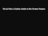 [PDF Download] The Ex Files: A Zodiac Guide to His Former Flames [Download] Online