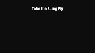 [PDF Download] Take the F...ing Fly [PDF] Online