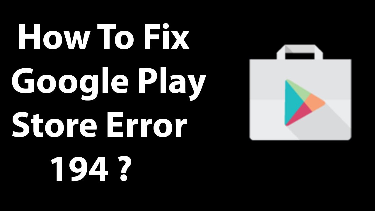 How To Fix Google Play Store "Could not be Downloaded Due Error 194 ?