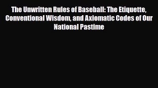 [PDF Download] The Unwritten Rules of Baseball: The Etiquette Conventional Wisdom and Axiomatic