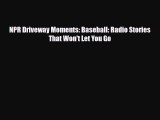 [PDF Download] NPR Driveway Moments: Baseball: Radio Stories That Won't Let You Go [Download]