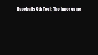 [PDF Download] Baseballs 6th Tool:  The inner game [Download] Full Ebook