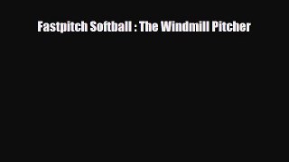 [PDF Download] Fastpitch Softball : The Windmill Pitcher [Download] Full Ebook