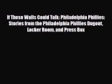 [PDF Download] If These Walls Could Talk: Philadelphia Phillies: Stories from the Philadelphia