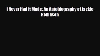 [PDF Download] I Never Had It Made: An Autobiography of Jackie Robinson [PDF] Full Ebook