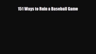 [PDF Download] 151 Ways to Ruin a Baseball Game [Read] Full Ebook