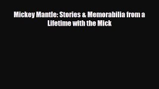 [PDF Download] Mickey Mantle: Stories & Memorabilia from a Lifetime with the Mick [Download]