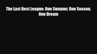 [PDF Download] The Last Best League: One Summer One Season One Dream [PDF] Full Ebook