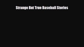 [PDF Download] Strange But True Baseball Stories [PDF] Online