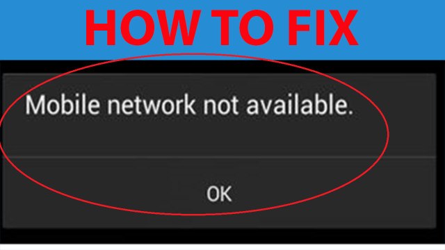 How To Fix Mobile Network Not Available On Android Devices ?