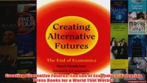 Download PDF  Creating Alternative Futures The End of Economics Kumarian Press Books for a World That FULL FREE