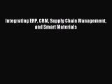 (PDF Download) Integrating ERP CRM Supply Chain Management and Smart Materials Read Online