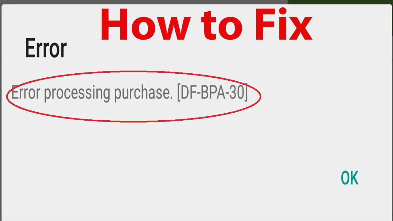 How To Fix Google Play Store Error "DF-BPA-30" Error Processing Purchase ?