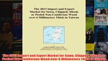 Download PDF  The 2013 Import and Export Market for Sawn Chipped Sliced or Peeled NonConiferous Wood FULL FREE