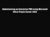 (PDF Download) Administering an Enterprise PMO using Microsoft Office Project Server 2003 PDF
