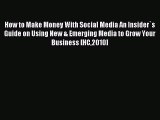 (PDF Download) How to Make Money With Social Media An Insider`s Guide on Using New & Emerging