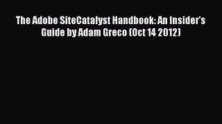 (PDF Download) The Adobe SiteCatalyst Handbook: An Insider's Guide by Adam Greco (Oct 14 2012)