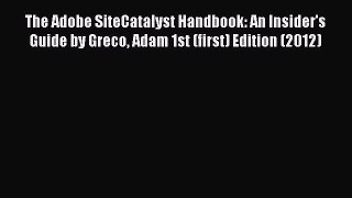 (PDF Download) The Adobe SiteCatalyst Handbook: An Insider's Guide by Greco Adam 1st (first)