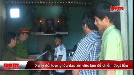 Xử lý đối tượng lừa đảo xin việc làm để chiếm đoạt tiền