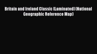 [PDF Download] Britain and Ireland Classic [Laminated] (National Geographic Reference Map)