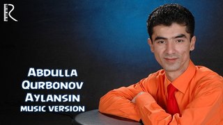 Abdulla Qurbonov - Aylansin-aylansin