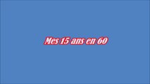 Mes 15 ans en 60
