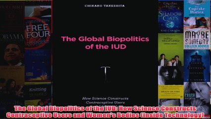 Download PDF  The Global Biopolitics of the IUD How Science Constructs Contraceptive Users and Womens FULL FREE