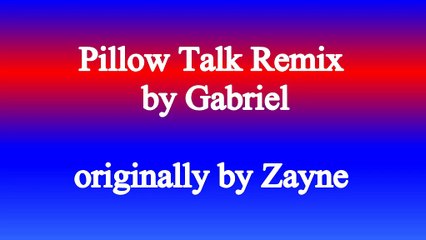 Pillow Talk Remix by Gabriel originally by Zayne