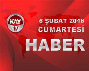 6 SUBAT 2016 KAYTV HABER