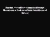 [PDF Download] Haunted Jersey Shore: Ghosts and Strange Phenomena of the Garden State Coast