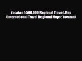 [PDF Download] Yucatan 1:500000 Regional Travel .Map (International Travel Regional Maps: Yucatan)