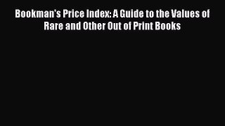 [PDF Télécharger] Bookman's Price Index: A Guide to the Values of Rare and Other Out of Print