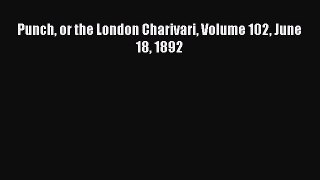 [PDF Télécharger] Punch or the London Charivari Volume 102 June 18 1892 [Télécharger] en ligne[PDF