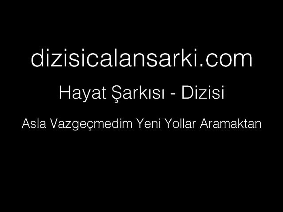 Hayat Şarkısı - Asla Vazgeçmedim Yeni Yollar Aramaktan Jenerik Müziği