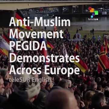 Anti-Muslim PEGIDA Movement Demonstrates Across Europe