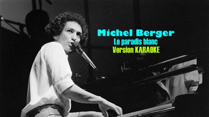 KARAOKE MICHEL BERGER - Le paradis blanc