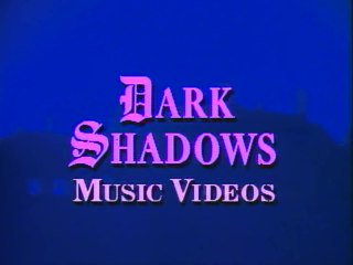 Dark Shadows - Music Videos