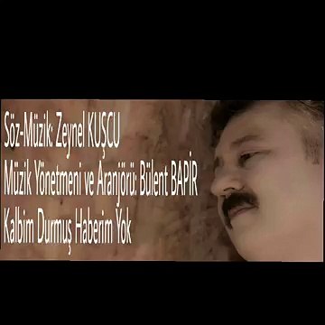 Zeynel Kuşcu Kalbim Durmuş Haberim Yok