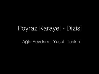 Poyraz Karayel Ağla Sevdam 2016 Şarki Sözleri Yusuf Taşkın