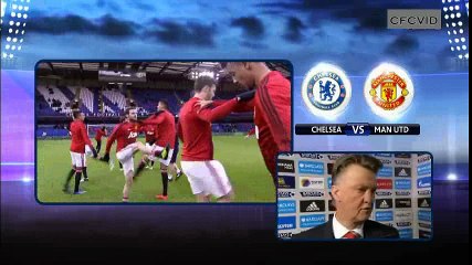 Louis Van Gaal on before Chelsea Match