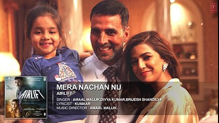 MERA NACHAN NU Full Song (AUDIO)   AIRLIFT   Akshay Kumar, Nimrat Kaur   T-Series