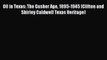 [PDF Download] Oil in Texas: The Gusher Age 1895-1945 (Clifton and Shirley Caldwell Texas Heritage)