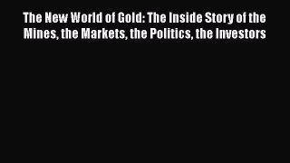 [PDF Download] The New World of Gold: The Inside Story of the Mines the Markets the Politics